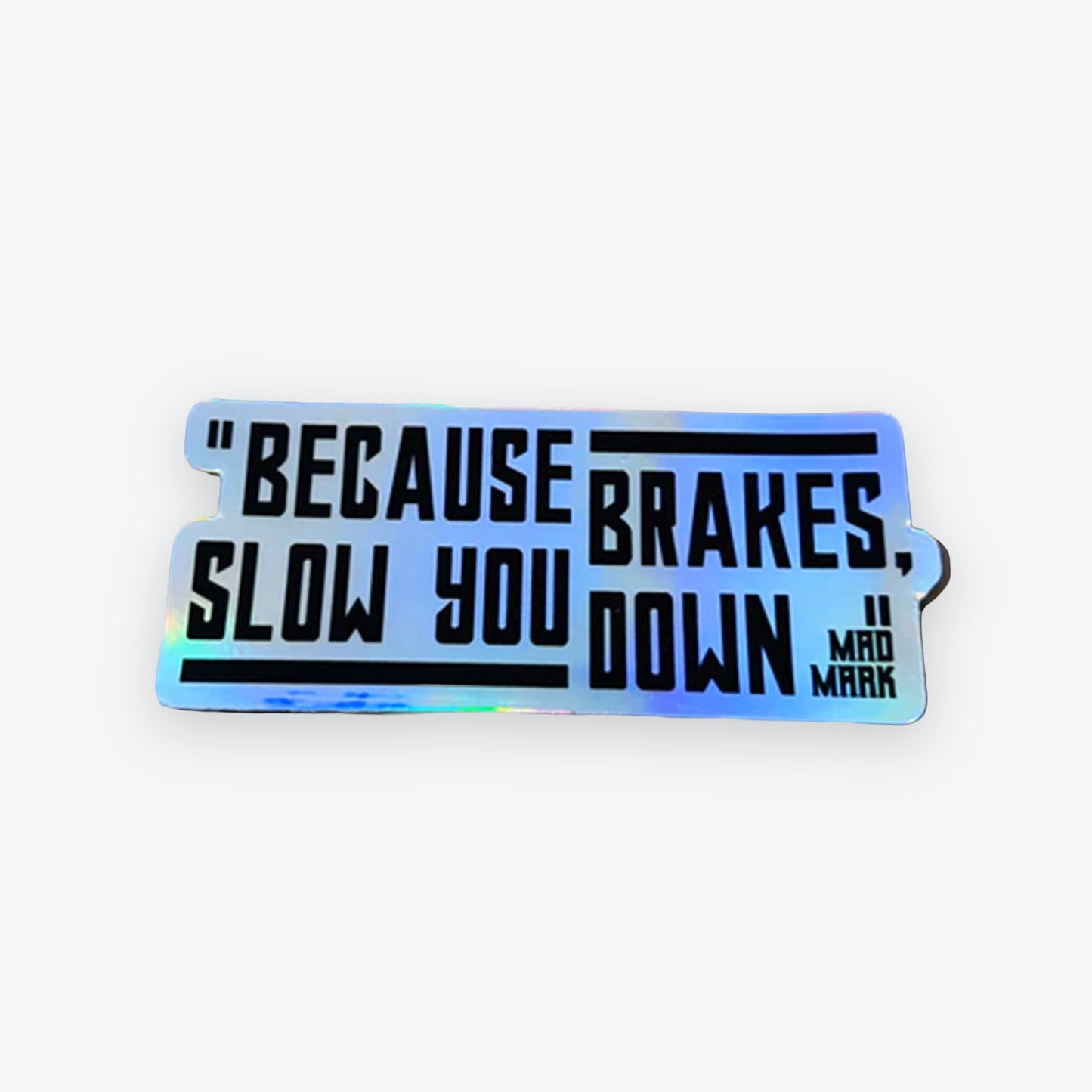 BRAKES SLOW YOU DOWN STICKER